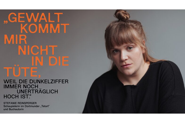 A woman looks thoughtfully into the camera. Next to her you can read: Violence is not an option for me because the number of unreported cases is still unbearably high. The woman is Stefanie Reinsperger, actress in the Dortmund crime scene and author.